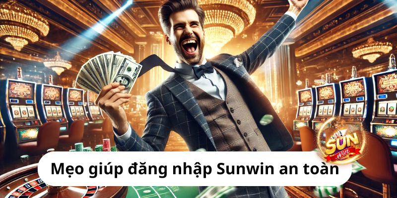 Mẹo giúp đăng nhập Sunwin an toàn