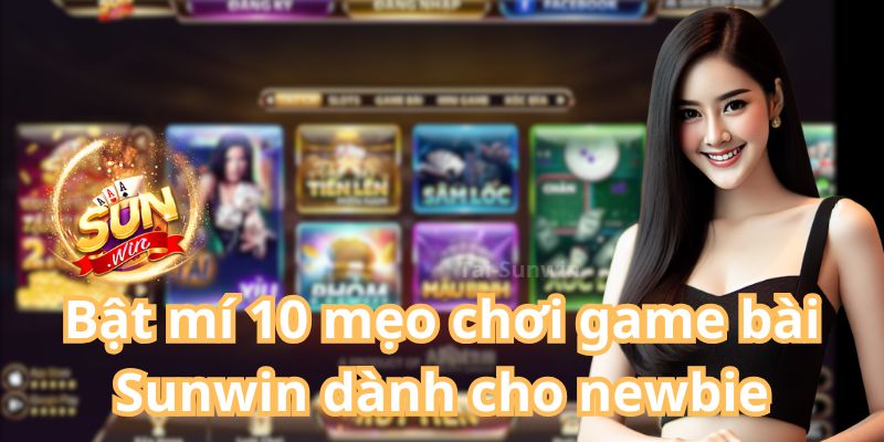 Bật mí 10 mẹo chơi game bài Sunwin dành cho newbie